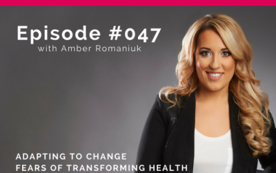 Podcast Episode #47:  Adapting to change, fears of transforming health & mindset shifts toward change