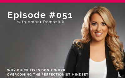 Podcast Episode #051: Why Quick Fixes Don’t Work, Overcoming The Perfectionist Mindset and Consequences of Delaying our Health