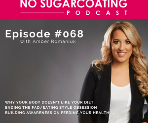 Podcast Episode #68: Why Your Body Doesn’t Like Your Diet, Ending The Fad/Eating Style Obsession & Building Awareness on Feeding Your Health