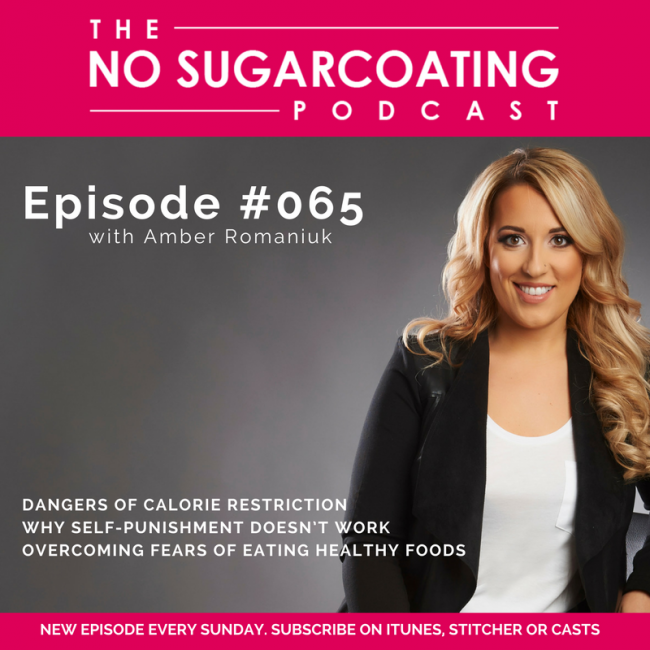 Podcast Episode #65: Dangers of Calorie Restriction, Why Self-Punishment Doesn’t Work & Overcoming Fears of Eating Healthy Foods