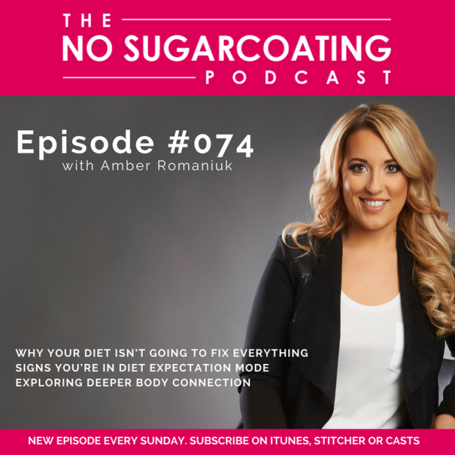 Episode 74- Why Your Diet Isn’t Going To Fix Everything, Signs You’re In Diet Expectation Mode & Exploring Deeper Body Connection
