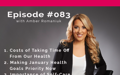 Podcast #83: Costs of Taking Time Off From Our Health, Making January Health Goals Priority Now & Importance of Self-Care Through Summer.