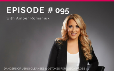 Episode #95: Dangers of Using Cleanses & Detoxes For Weight-Loss, Exploring Desperation & Weight-loss & Shifting Out of a Quick Fix Mindset.