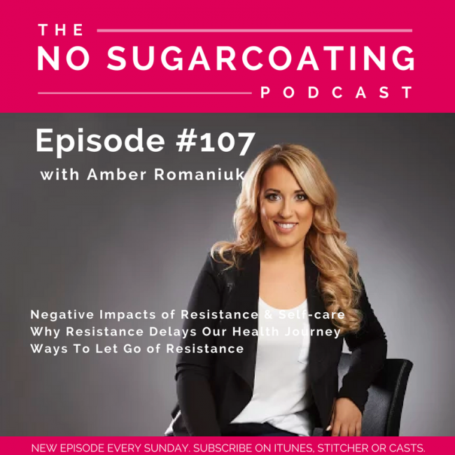 Episode 107- Negative Impacts of Resistance & Self-care, Why Resistance Delays Our Health Journey & Ways To Let Go of Resistance