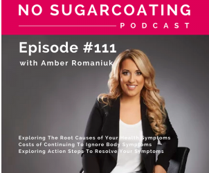 Episode #111 Exploring The Root Causes of Your Health Symptoms, Costs of Continuing To Ignore Body Symptoms & Exploring Action Steps To Resolve Your Symptoms