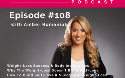 Episode 108: Weight-Loss Success & Body Insecurities, Why The Weight-Loss Doesn’t Bring Self-Love & How To Build Self-Love & Successful Weight-Loss