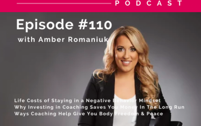 Episode #110 Life Costs of Staying in a Negative Behavior Mindset, Why Investing in Coaching Saves You Money In The Long Run & Ways Coaching Help Give You Body Freedom & Peace