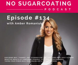 Episode #134 Exploring Why “Thinspo” and “Fitsperation” Are Triggering Body Guilt & Shame, Negative Impacts of Comparing Yourself to Others on Social Media & Taking Your Power Back From Online Diet & Weight Shaming