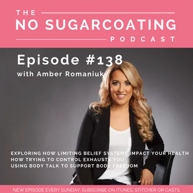 Episode 138 Exploring How Limiting Belief Systems Impact Your Health, How Trying To Control Exhausts You & Using Body Talk To Support Body Freedom PODCAST 