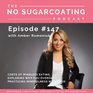 Episode #147 Costs of Mindless Eating, Exploring Why You Overeat & Practicing Mindfulness With Food