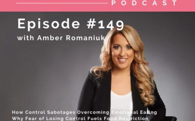 Episode #149 How Control Sabotages Overcoming Emotional Eating, Why Fear of Losing Control Fuels Food Restriction & Tips To Release Fear & Control and Build Mindfulness With Food