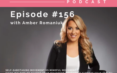 Episode #156 Self-sabotaging Movement VS Mindful Movement, Signs it’s Time To Change Your Movement Routine To Support Your Health & Importance of Checking in With Your Body Prior to Movement