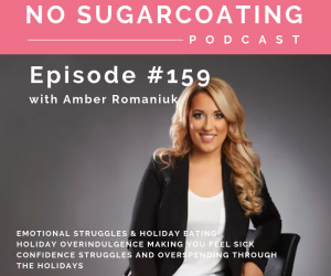 Episode #159 Emotional Struggles & Holiday Eating, Holiday Overindulgence Making You Feel Sick & Confidence Struggles and Overspending Through The Holidays