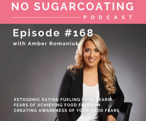 Episode #168 Ketogenic Eating Fueling Food Fears, Fears of Achieving Food Freedom & Creating Awareness of Your Food Fears