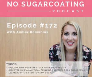 Episode #172 Explore Why You Feel Stuck With Your Health, Discover How Analytical Thinking Prevents Body Connection & Learn How to Listen to Your Body