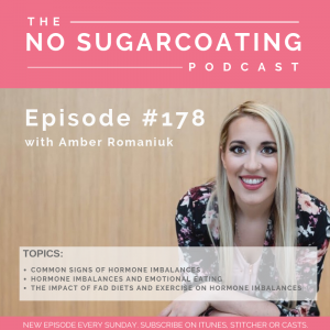 Episode #178 Common Signs of Hormone Imbalances, Hormone Imbalances and Emotional Eating and The Impact of Fad Diets and Exercise on Hormone Imbalances