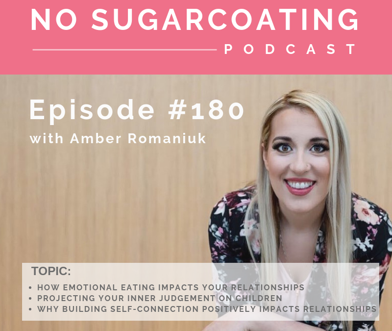 Episode #180 How Emotional Eating Impacts Your Relationships, Projecting Your Inner Judgement on Children & Why Building Self-Connection Positively Impacts Relationships