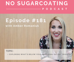 Episode #181 Exploring What’s Below Your Emotional Eating Triggers