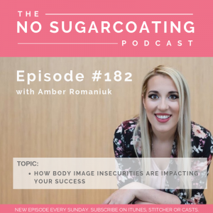 Episode #182 How Body Image Insecurities are Impacting Your Success