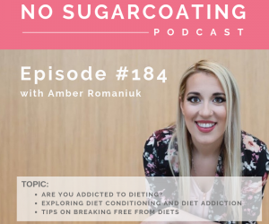 Episode #184 Are You Addicted To Dieting, Exploring Diet Conditioning and Diet Addiction and Tips on Breaking Free From Diets