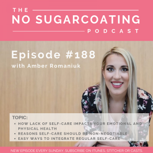 Episode #188 How Lack of Self-Care Impacts Your Emotional and Physical Health, Reasons Self-Care Should Be Non-Negotiable and Easy Ways to Integrate Regular Self-Care