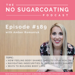 Episode #189 How Feeling Body Shamed Impacts Your Health, Navigating Insecurities of Feeling Body Shamed and Ways to Building Body Love