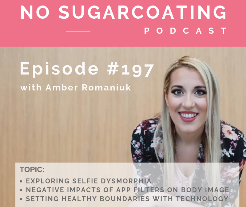 Episode #197 Exploring Selfie Dysmorphia, Negative impacts of App Filters on Body Image and Setting Healthy Boundaries with Technology