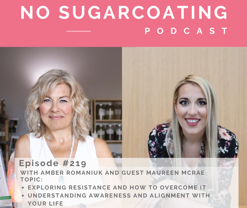 Episode #219 Exploring Resistance and How to Overcome it, Understanding Awareness and Alignment With Your Life and Why You Sabotage Your Health Success