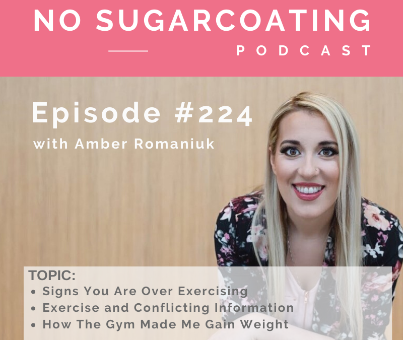 Episode #224 Signs You Are Over Exercising, Exercise and Conflicting Information and How The Gym Made Me Gain Weight