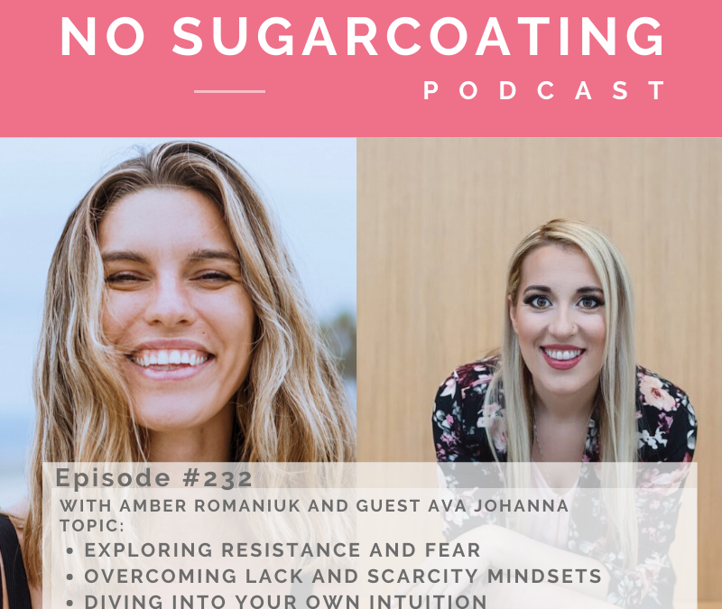 Episode #232 with guest Ava Johanna Exploring Resistance and Fear, Overcoming Lack and Scarcity Mindsets and Diving into Your Own Intuition