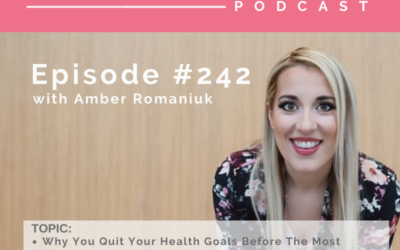 Episode #242 Why You Quit Your Health Goals Before The Most Important Work is Done, Undoing The Quick Fix Patterns and Mindsets and Being Patient With Doing Your Inner Work