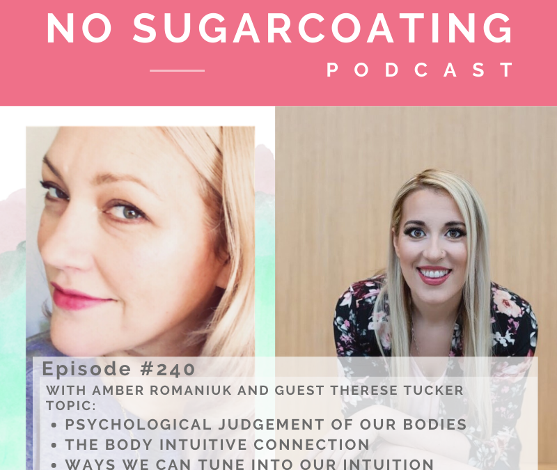 Episode #240 Psychological Judgement of our Bodies, The Body Intuitive Connection and Ways We Can Tune into our Intuition with guest Therese Tucker