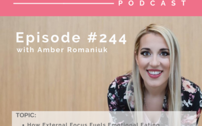 Episode #244 How External Focus Fuels Emotional Eating, Focusing on External Versus Internal and Ways to Start Building Your Inner Worth