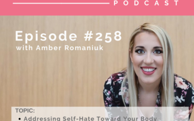 Episode #258 Addressing Self-Hate Toward Your Body, Feeling Safe in Your Body and Ways to Feel Grounded