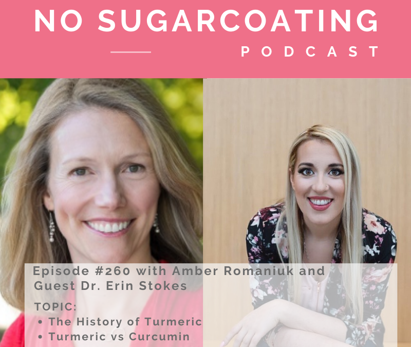 Episode #260 with guest Dr. Erin Stokes exploring the History of Turmeric, Turmeric vs Curcumin and Culinary use of Turmeric and More!