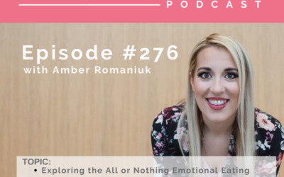 Episode #276 Exploring the All or Nothing Emotional Eating Trigger, How Perfectionism Impacts Your Food Behaviors and Easing into Middle Ground With Food