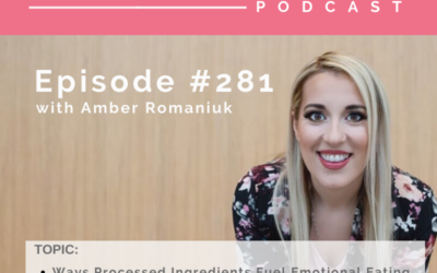 Episode #281 Ways Processed Ingredients Fuel Emotional Eating, Importance of Reading Ingredient Labels and Tips For Making Small Changes With Food