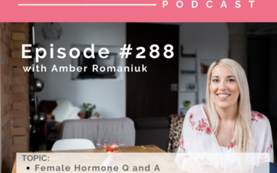 Episode #288 Female Hormone Q and A, What Can Create Hormone Imbalances and Hormones and Sleep