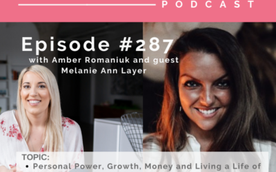 Episode #287 Personal Power, Growth, Money and Living a Life of Freedom with Melanie Ann Layer