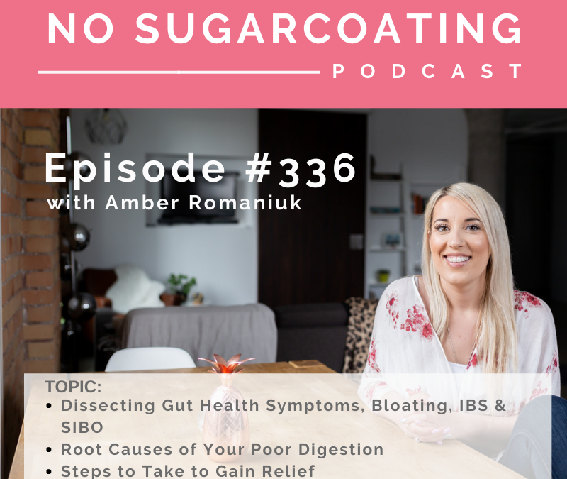 Episode #336 Dissecting Gut Health Symptoms, Bloating, IBS & SIBO, Root Causes of Your Poor Digestion, and Steps to Take to Gain Relief