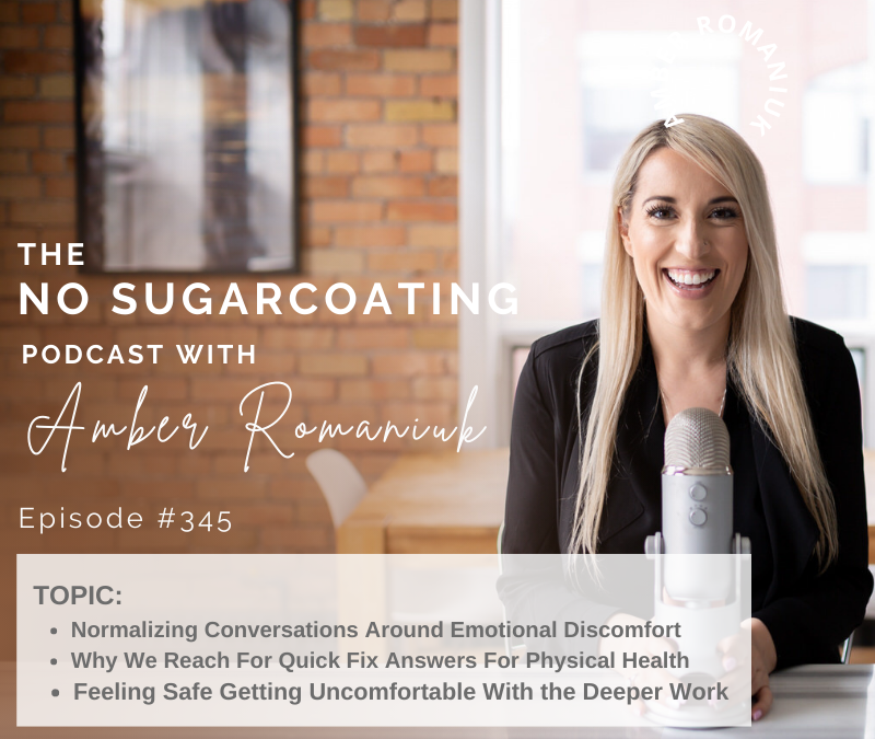 Episode #345 Normalizing Conversations Around Emotional Discomfort, Why We Reach For Quick Fix Answers for Physical Health, and Feeling Safe Getting Uncomfortable With the Deeper Work