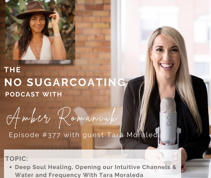 Episode #377 Deep Soul Healing, Opening our Intuitive Channels & Water and Frequency With Tara Moraleda