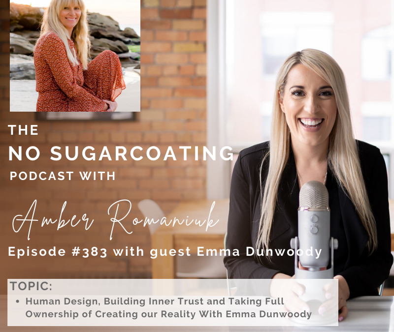 Human Design, Building Inner Trust and Taking Full Ownership of Creating our Reality With Emma Dunwoody