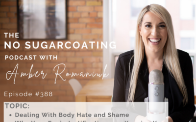 Episode #388 Dealing With Body Hate and Shame, Why Your Ego’s Justifications are Keeping You STUCK and Ways to Start Taking Your Power Back