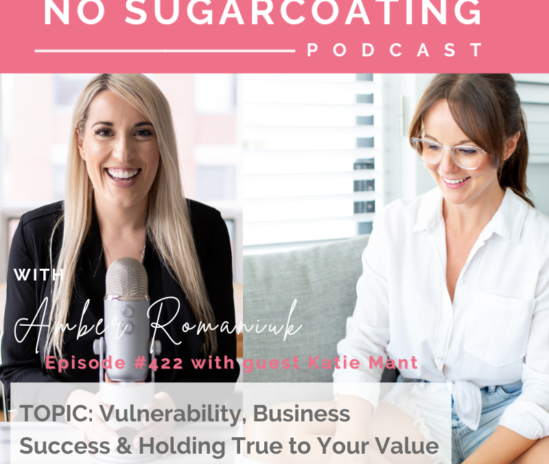 Episode #422 Vulnerability, Business Success & Holding True to Your Values with Katie Mant