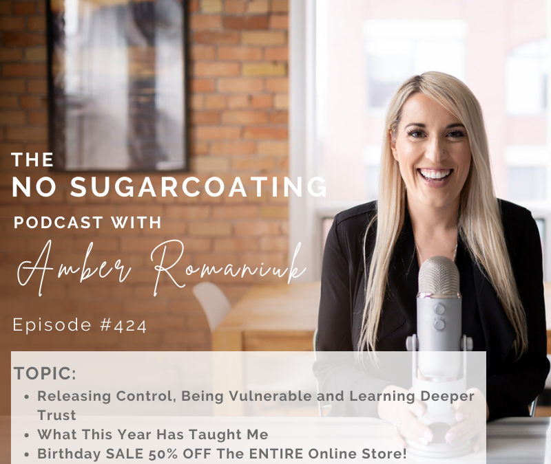 Episode #424 Releasing Control, Being Vulnerable and Learning Deeper Trust, What This Year Has Taught Me & Birthday SALE 50% OFF The ENTIRE Online Store!