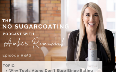 Episode #456 Why Tools Alone Don’t Stop Binge Eating, Addressing The Complexity of Binge Eating & Signs it’s Time to Invest in Support