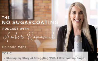 Episode #461 Sharing my Story of Struggling With & Overcoming Binge Eating, The Low Points of Binge/Purge & Eating From the Garbage & Taking The First Steps to Healing