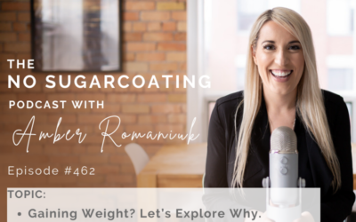 Episode #462 Gaining Weight? Let’s Explore Why. Fear of Weight Gain & Address These Root Causes