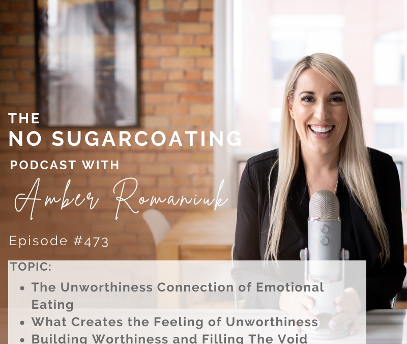 The Unworthiness Connection of Emotional Eating What Creates the Feeling of Unworthiness Building Worthiness and Filling The Void